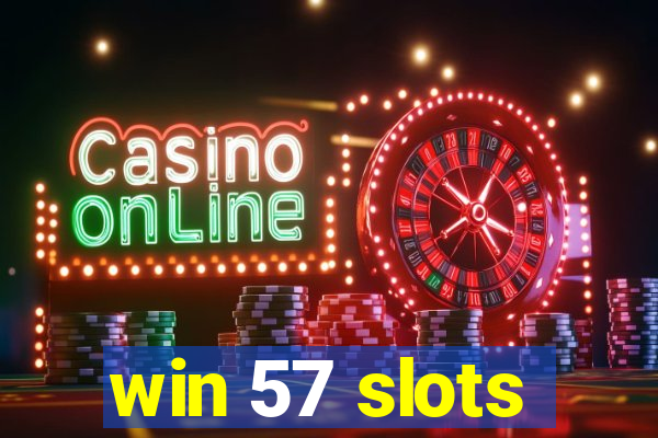 win 57 slots